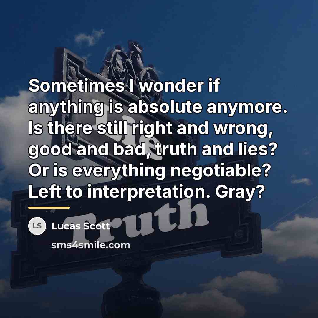 “Sometimes I wonder if anything is absolute anymore. Is there…” quote by Lucas Scott