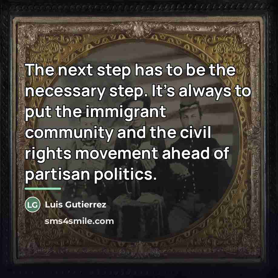 “The next step has to be the necessary step. It's…” quote by Luis Gutierrez