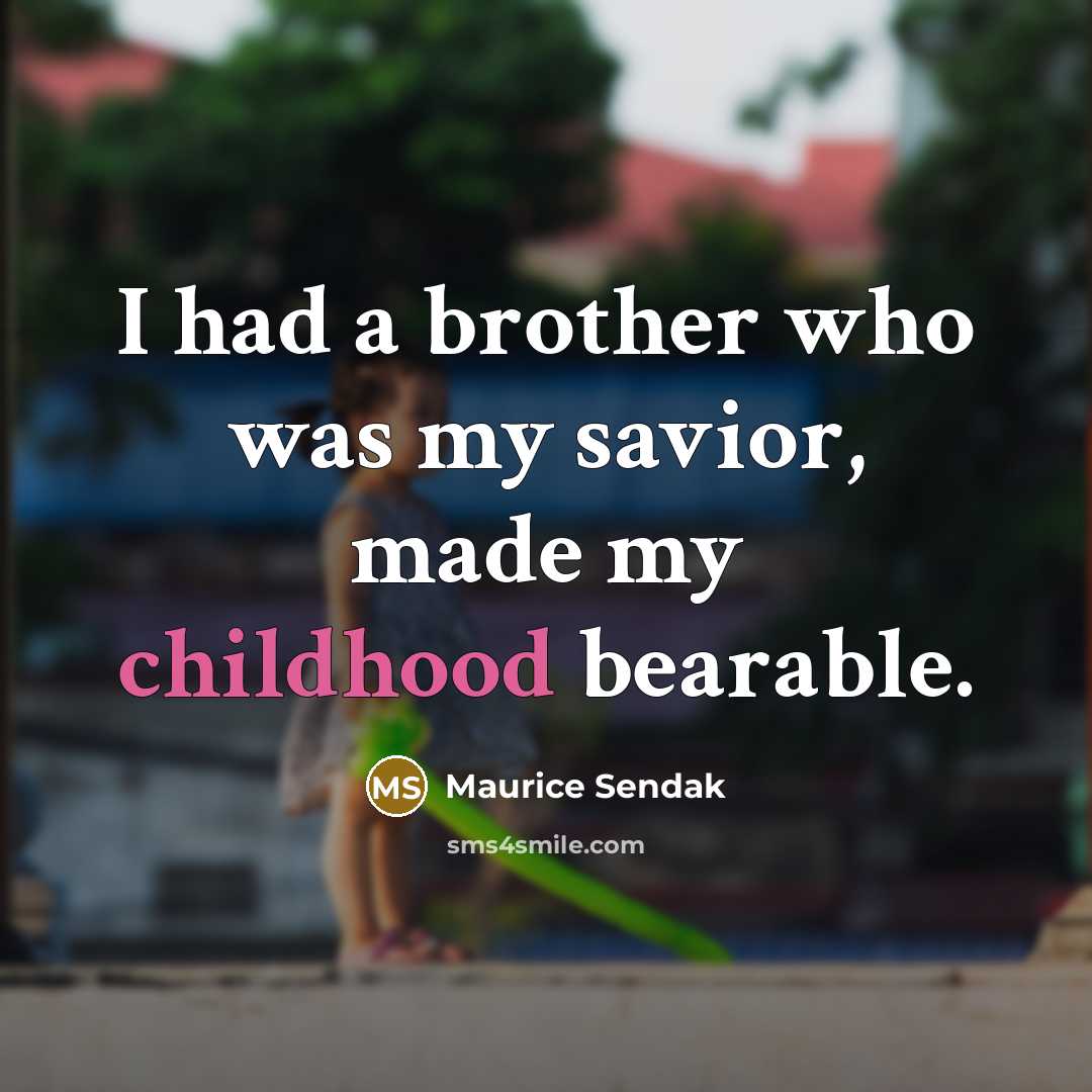“I had a brother who was my savior, made my…” quote by Maurice Sendak