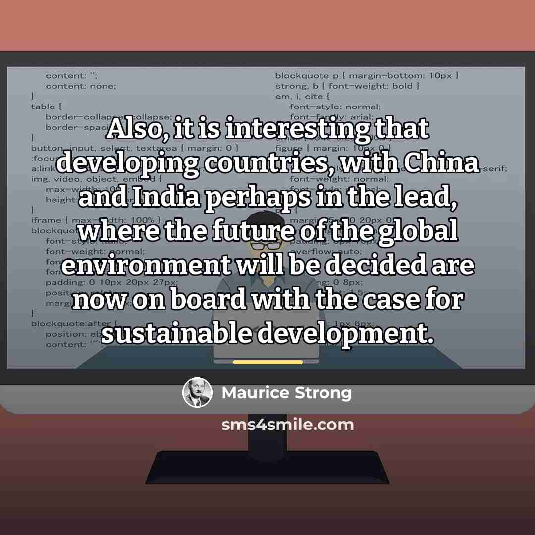 “Also, it is interesting that developing countries, with China and…” quote by Maurice Strong