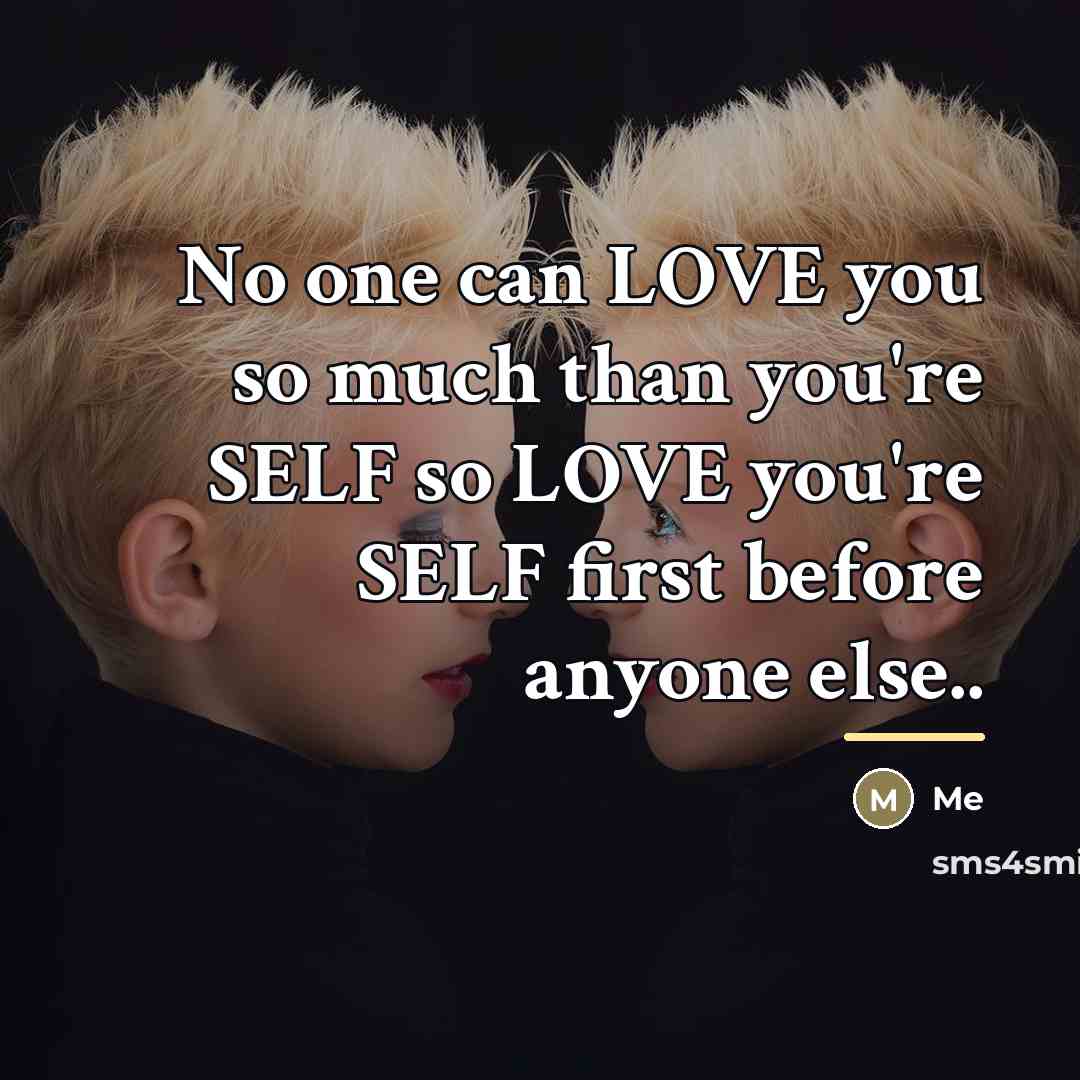 “No one can LOVE you so much than you're SELF…” quote by Me