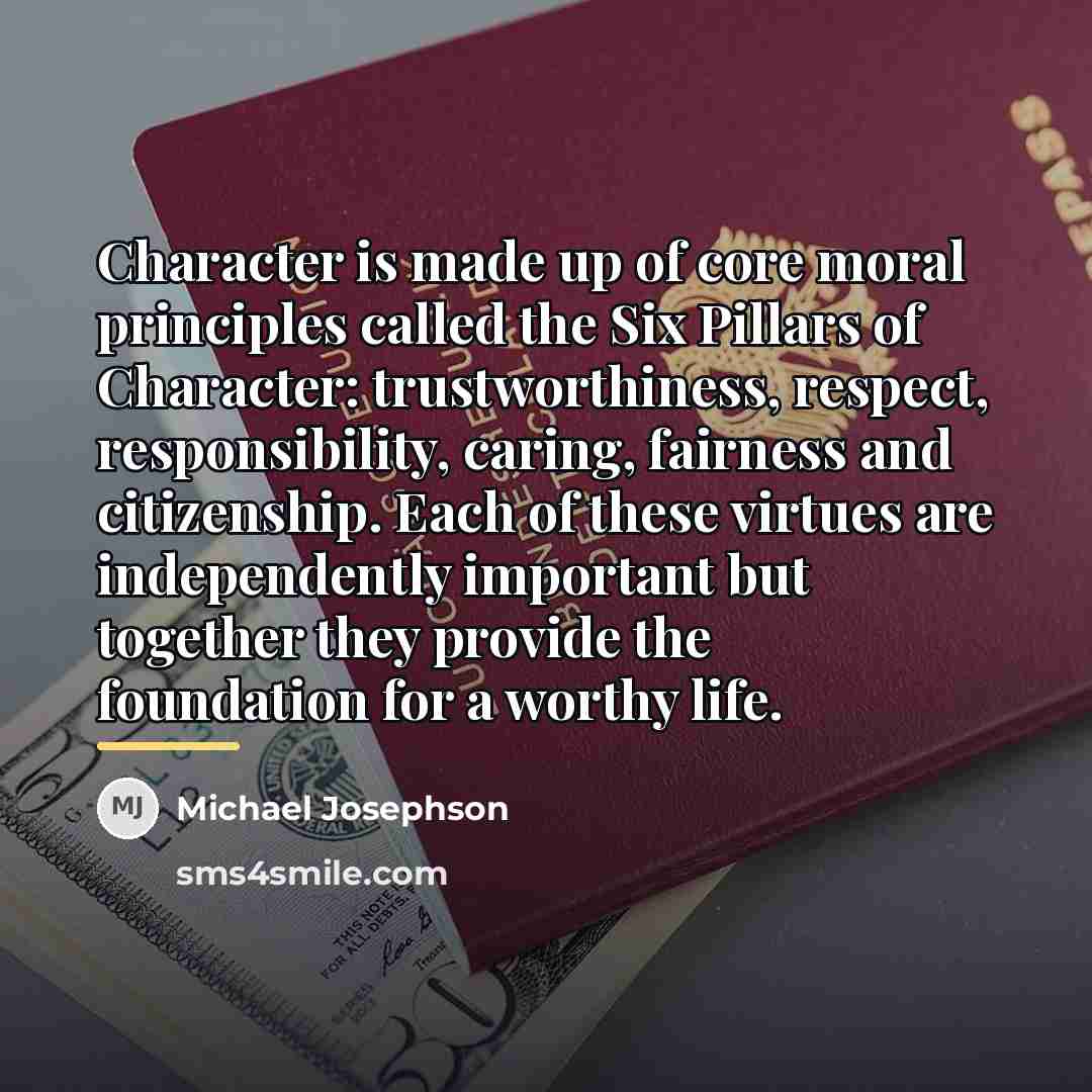 “Character is made up of core moral principles called the…” quote by Michael Josephson