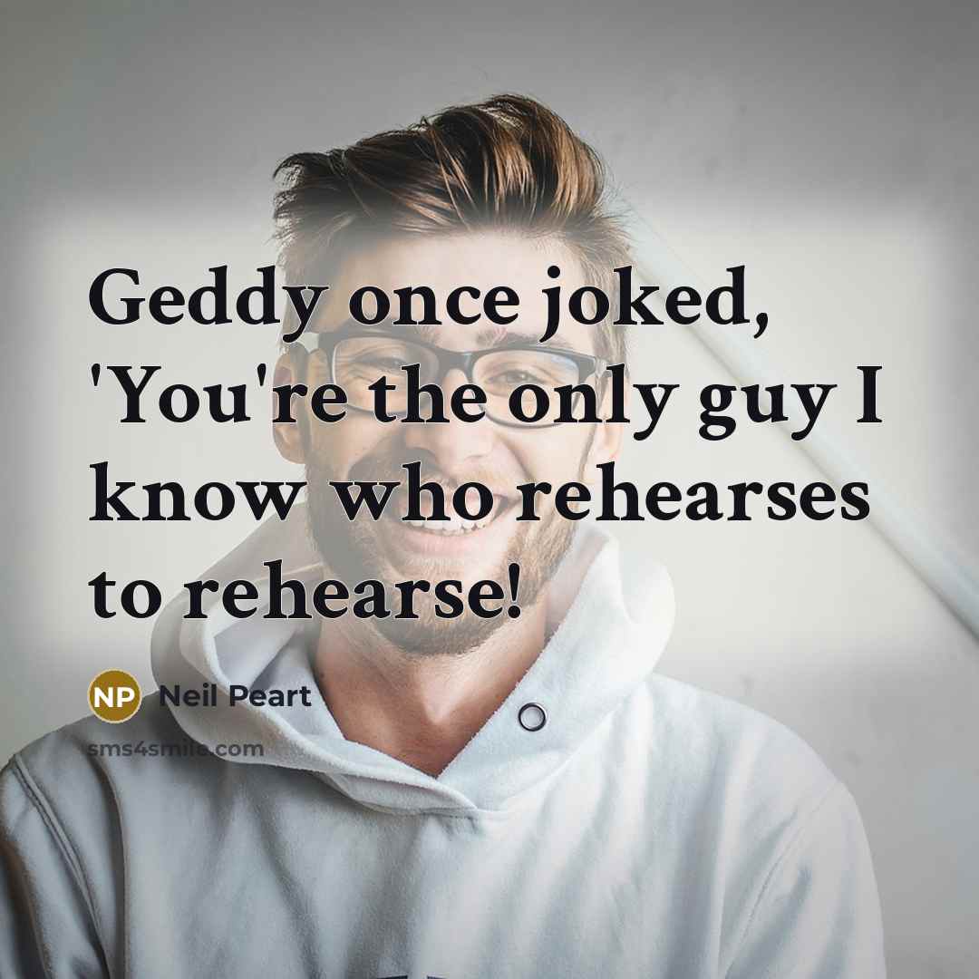 “Geddy once joked, 'You're the only guy I know who…” quote by Neil Peart