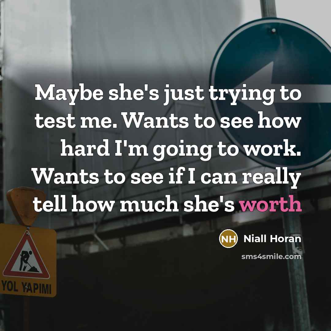 “Maybe she's just trying to test me. Wants to see…” quote by Niall Horan