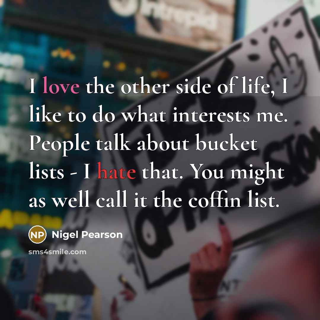“I love the other side of life, I like to…” quote by Nigel Pearson
