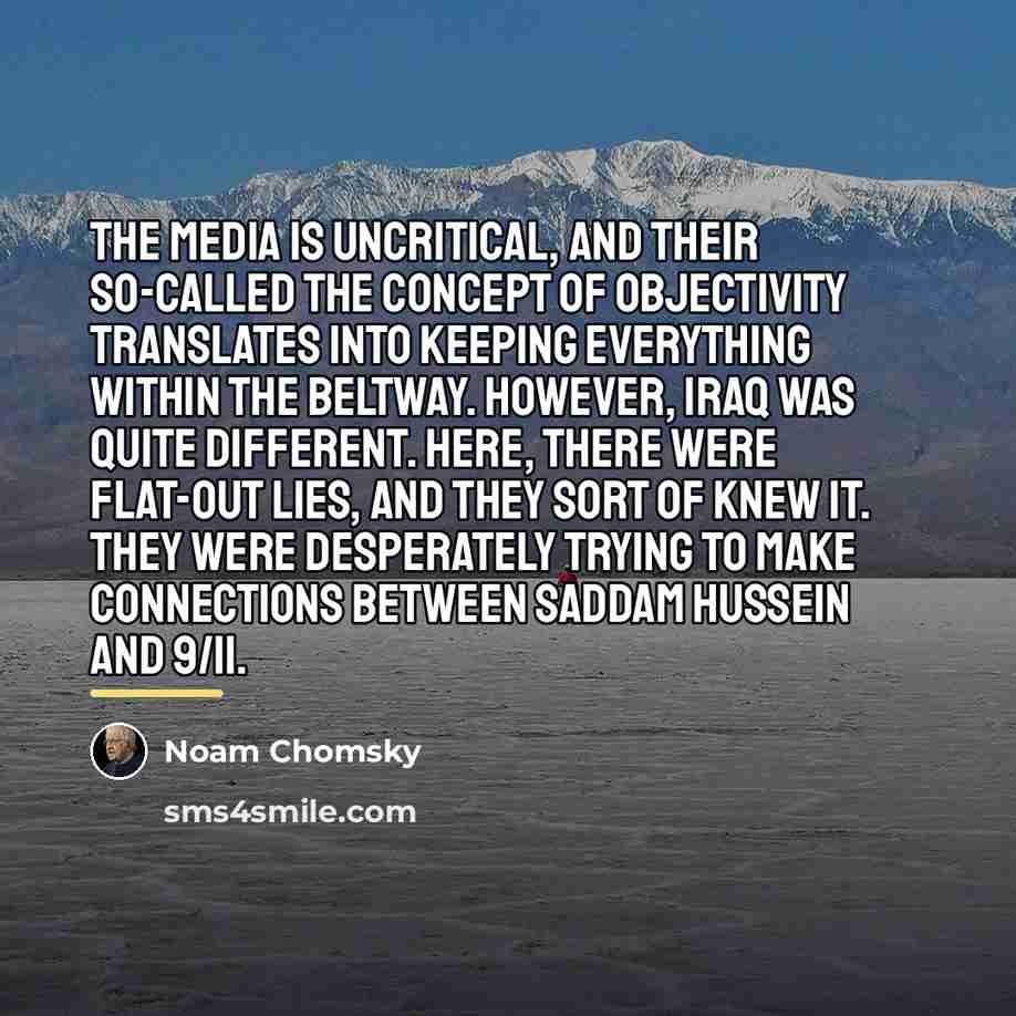 “The media is uncritical, and their so-called the concept of…” quote by Noam Chomsky