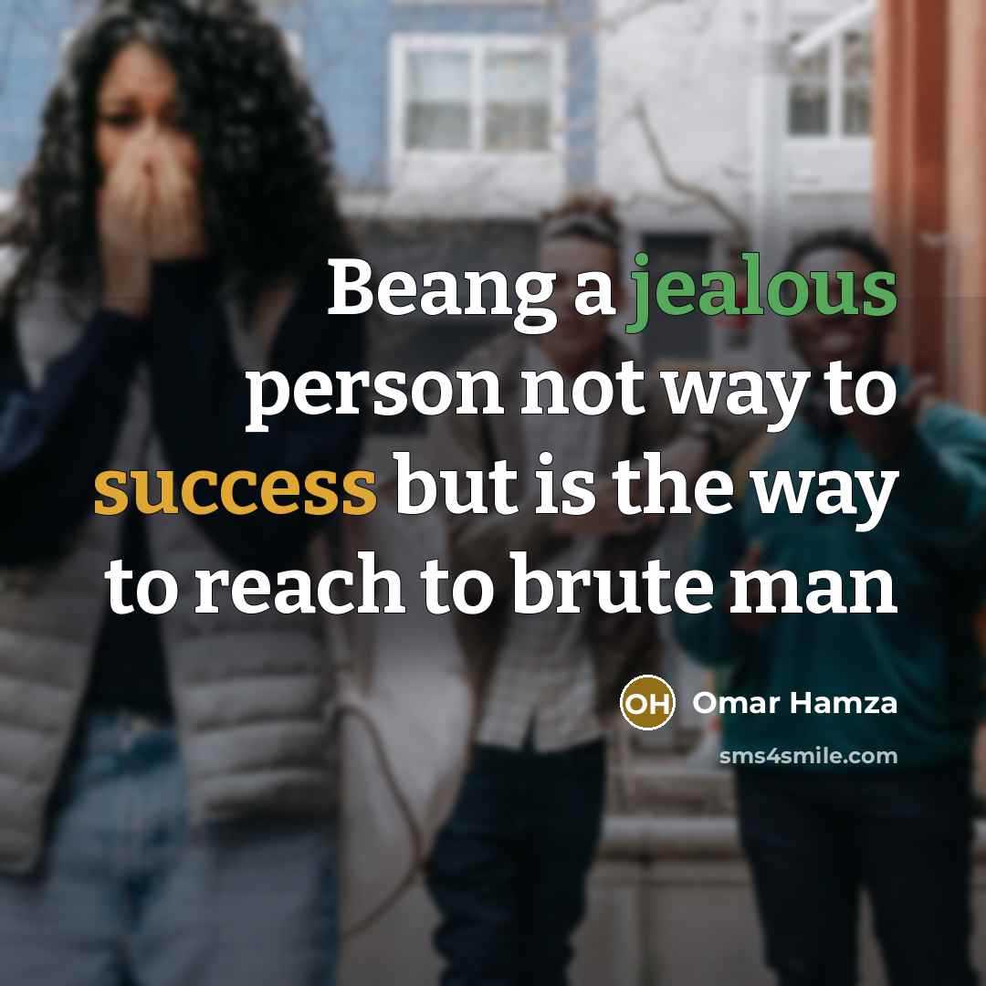 “Beang a jealous person not way to success but is the way to reach to brute man” quote by Omar Hamza