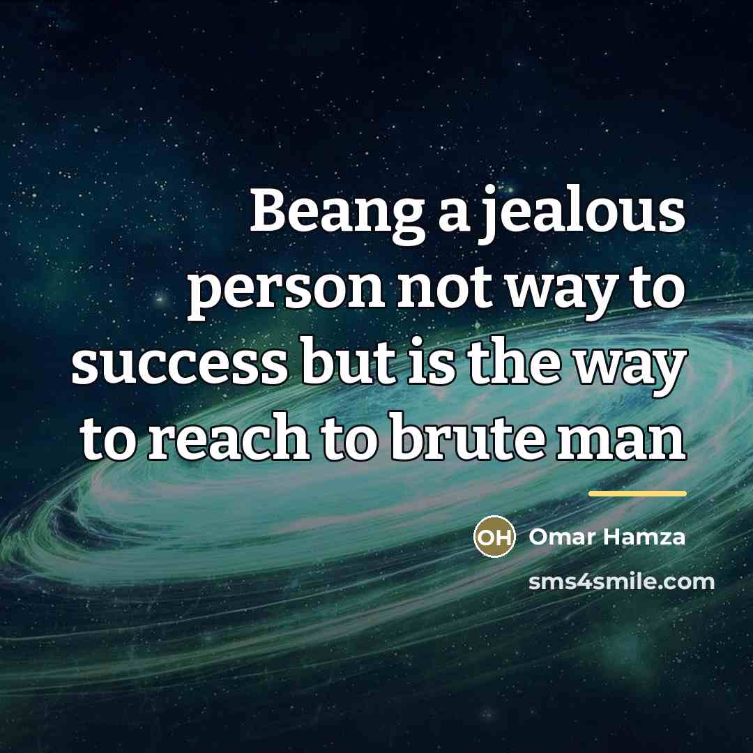 “Beang a jealous person not way to success but is…” quote by Omar Hamza