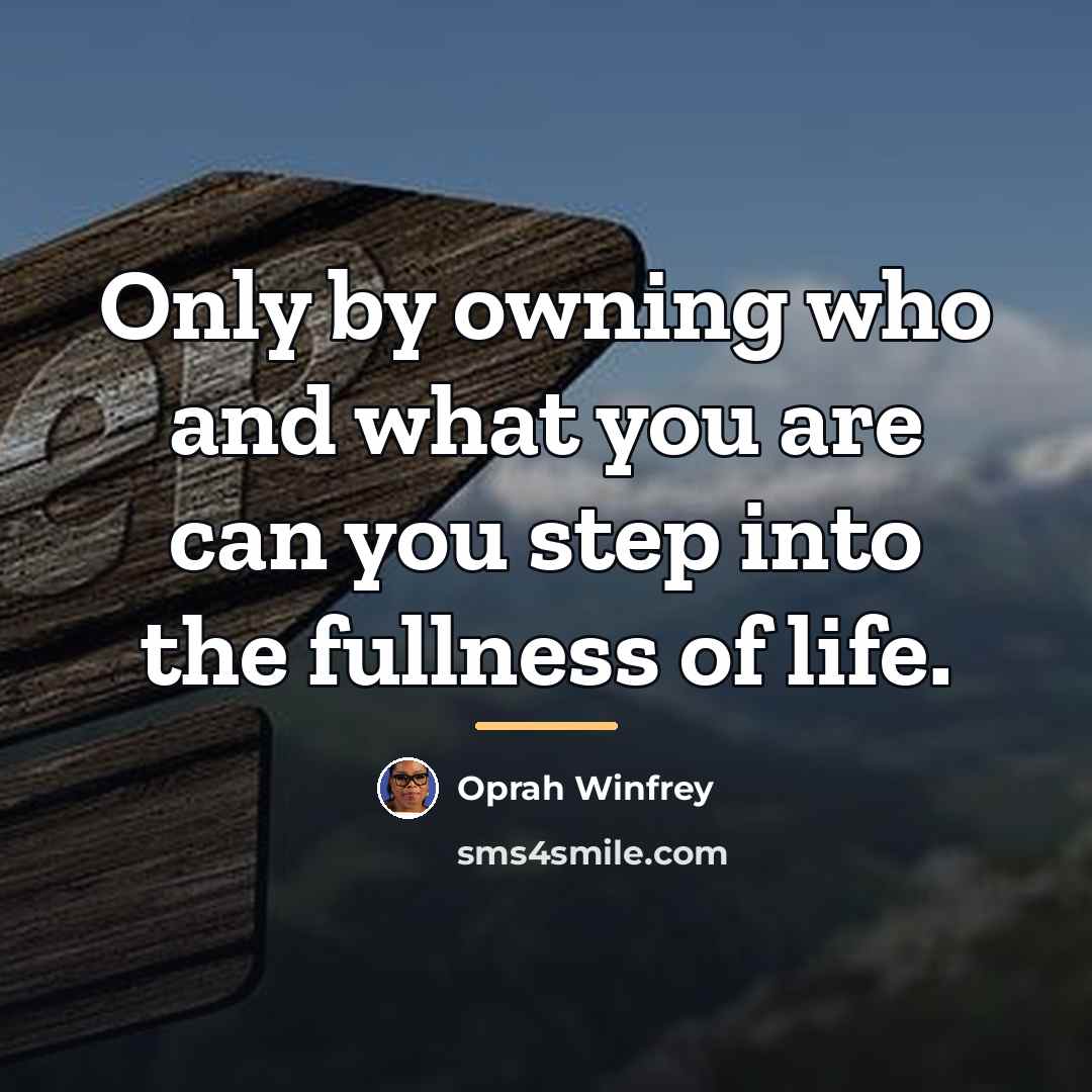 “Only by owning who and what you are can you…” quote by Oprah Winfrey