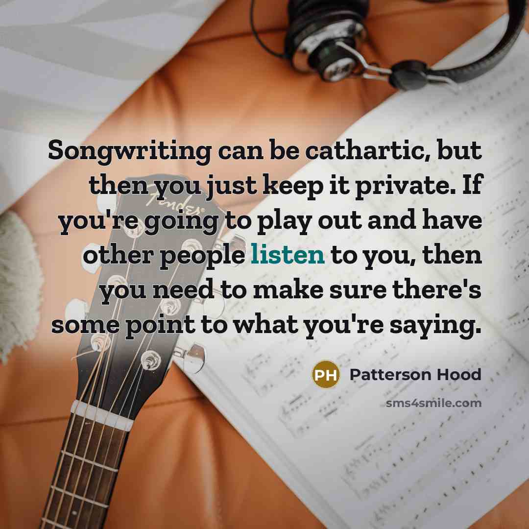 “Songwriting can be cathartic, but then you just keep it…” quote by Patterson Hood