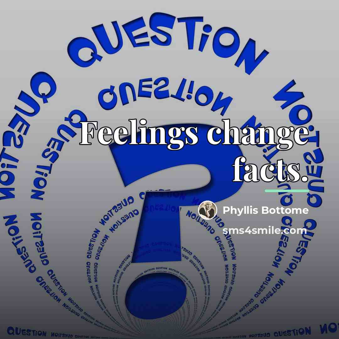 “Feelings change facts.…” quote by Phyllis Bottome