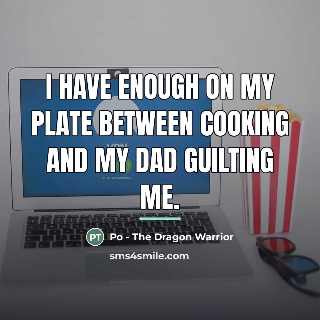 “I have enough on my plate between cooking and my…” quote by Po - The Dragon Warrior