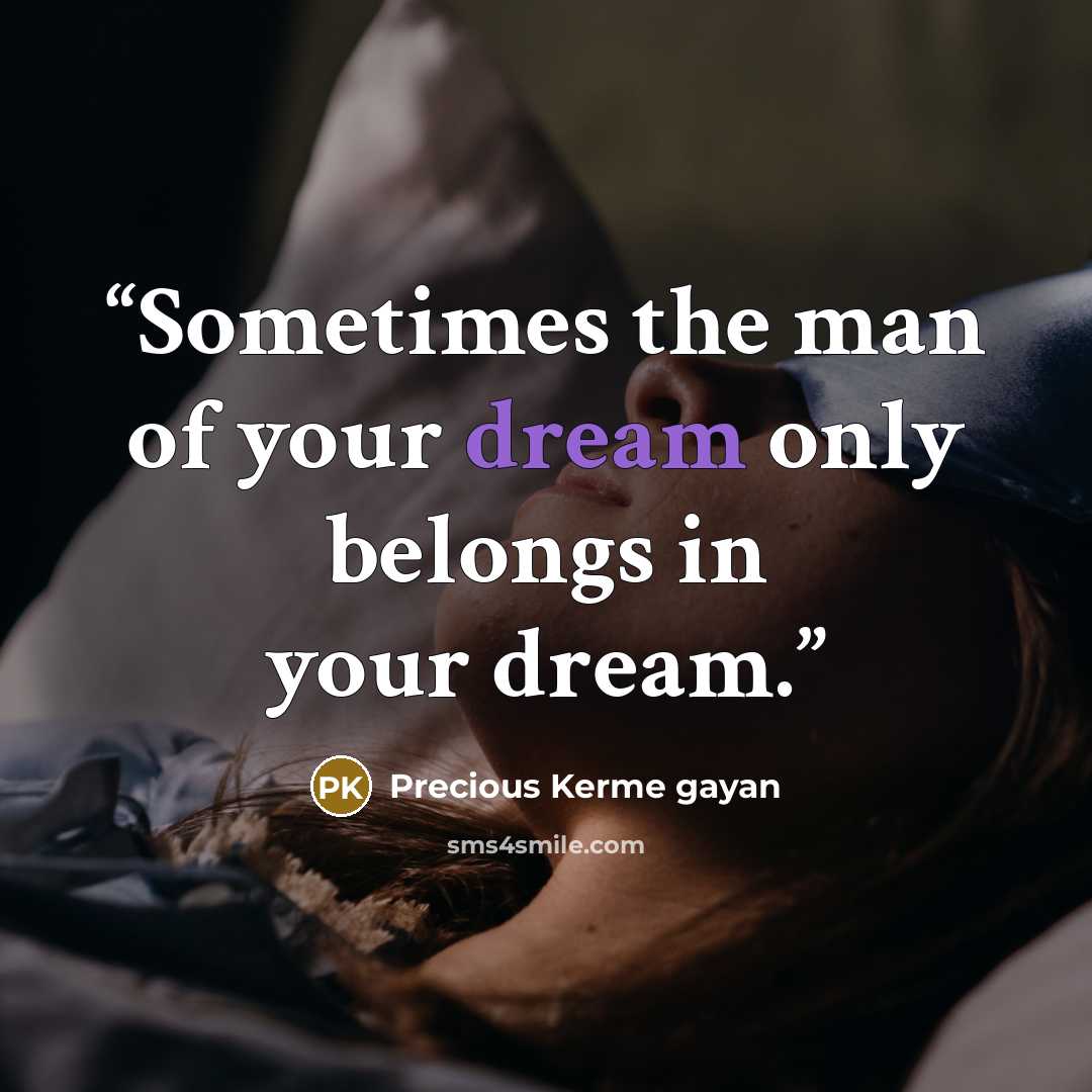 “Sometimes the man of your dream only belongs in your dream.” quote by Precious Kerme gayan