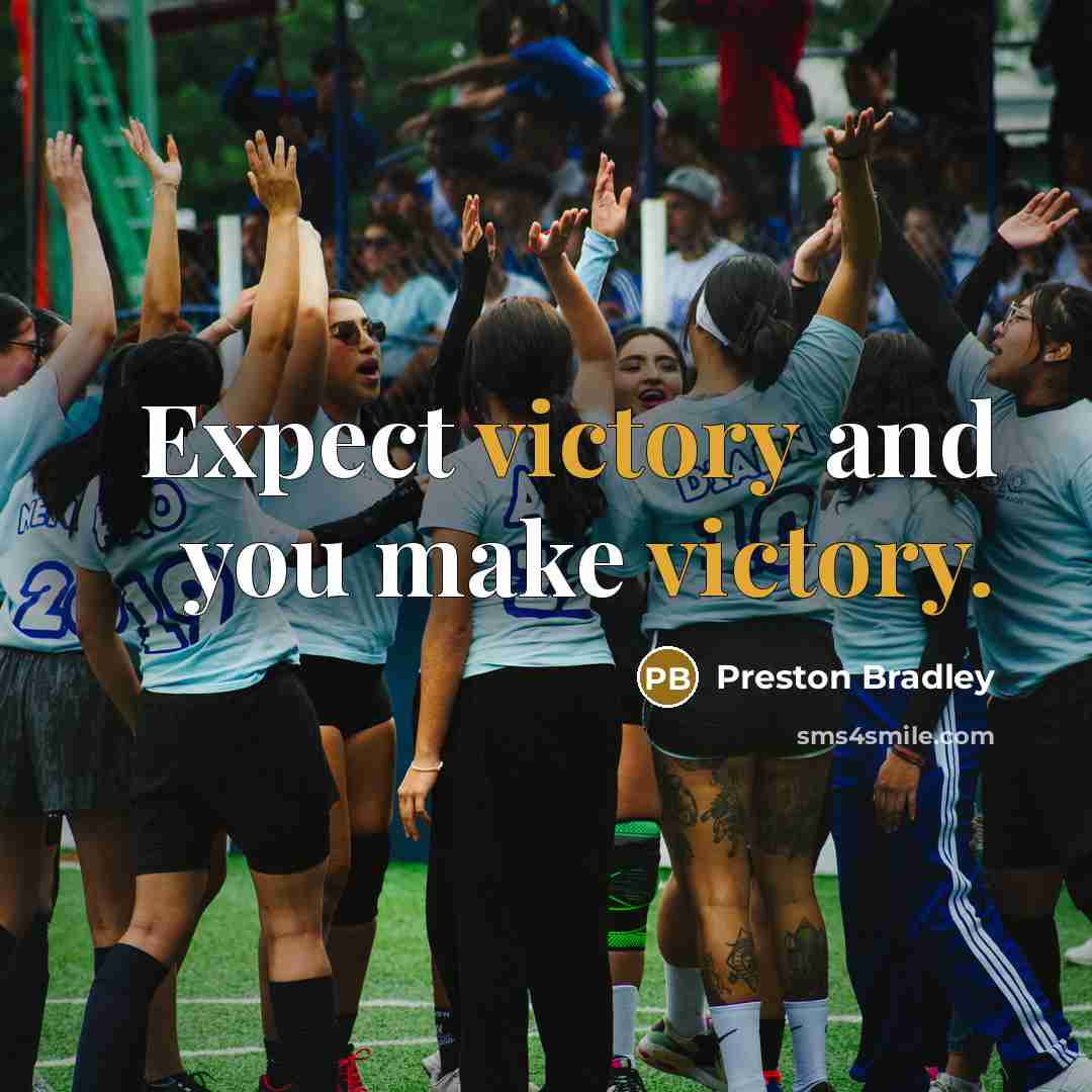 “Expect victory and you make victory.” quote by Preston Bradley