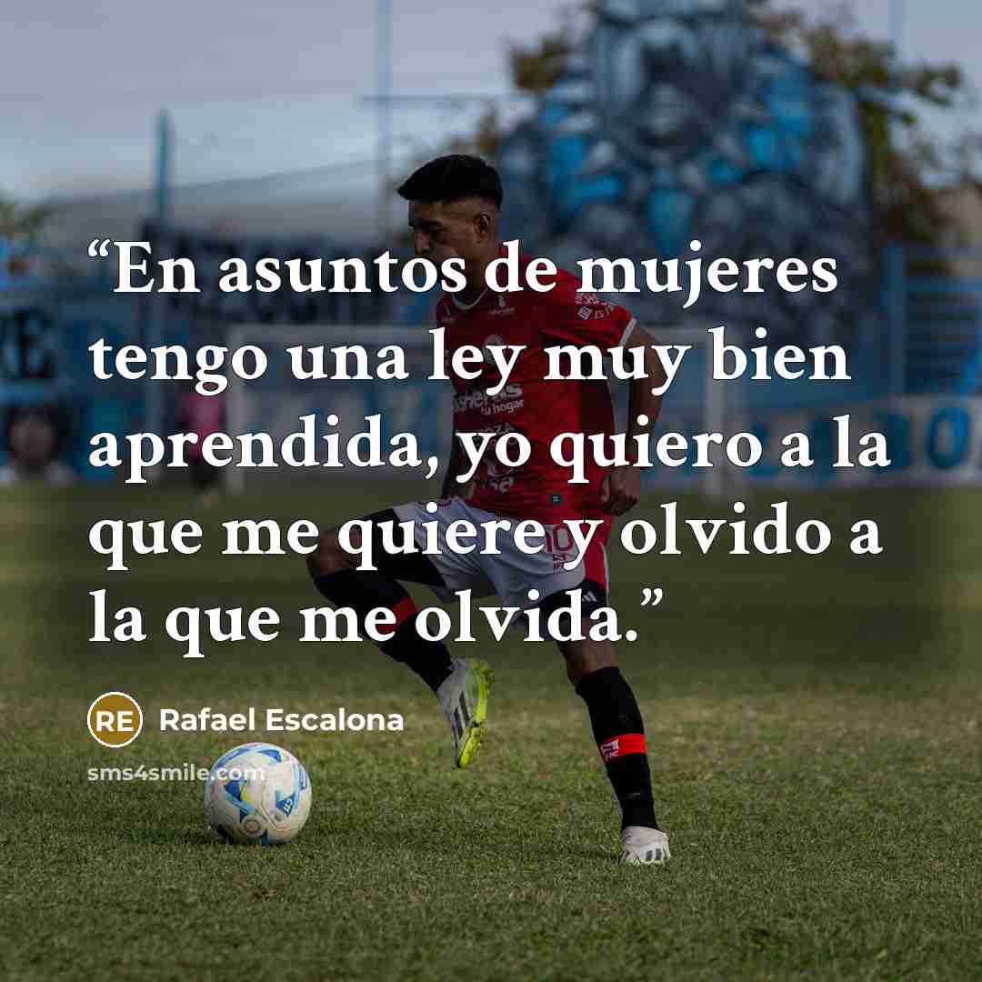 “En asuntos de mujeres tengo una ley muy bien aprendida, yo quiero a la que me quiere y olvido a la que me olvida.” quote by Rafael Escalona