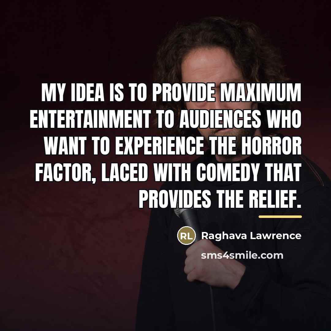 “My idea is to provide maximum entertainment to audiences who…” quote by Raghava Lawrence