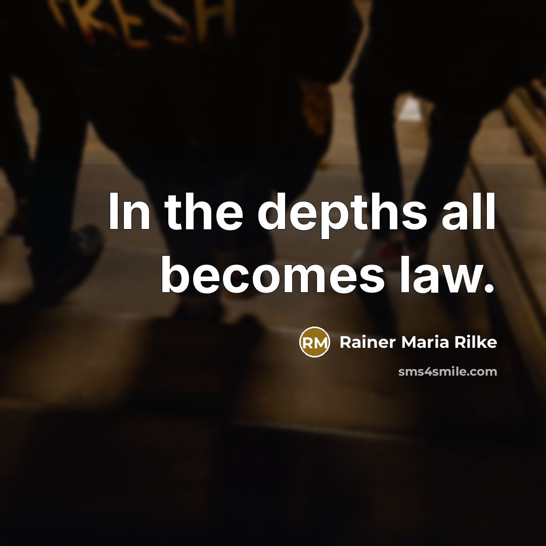 “In the depths all becomes law.…” quote by Rainer Maria Rilke