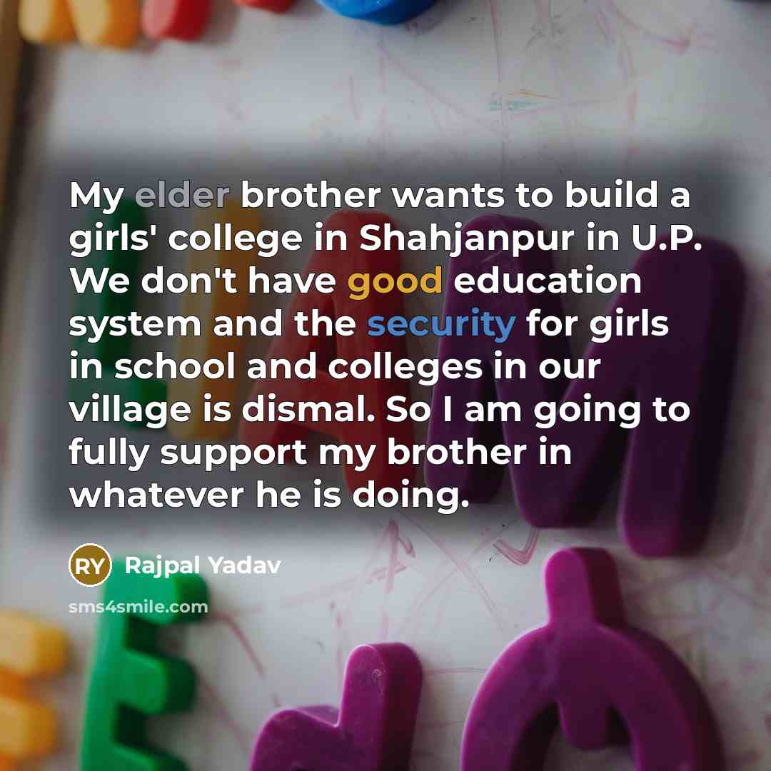 “My elder brother wants to build a girls' college in…” quote by Rajpal Yadav