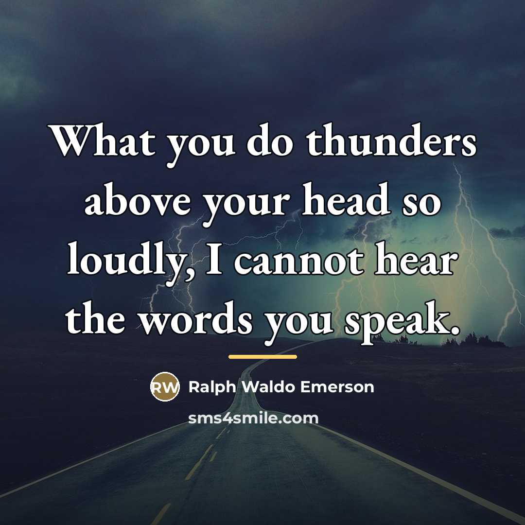“What you do thunders above your head so loudly, I…” quote by Ralph Waldo Emerson
