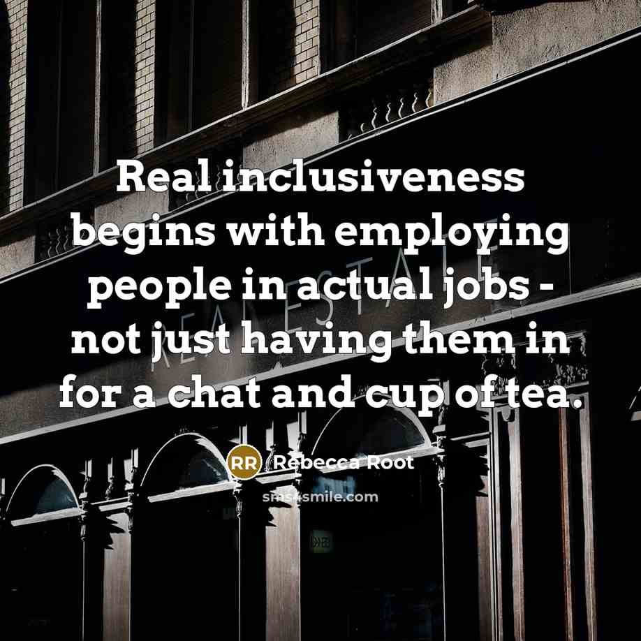 “Real inclusiveness begins with employing people in actual jobs -…” quote by Rebecca Root