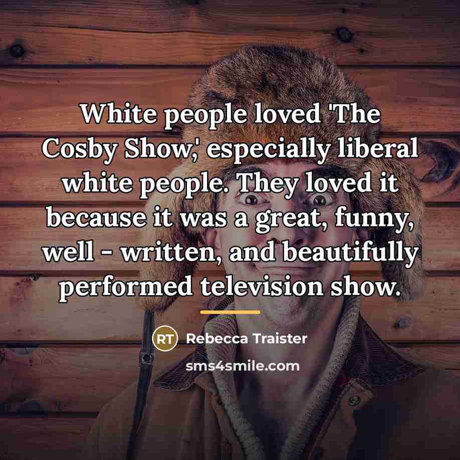 “White people loved 'The Cosby Show,' especially liberal white people.…” quote by Rebecca Traister