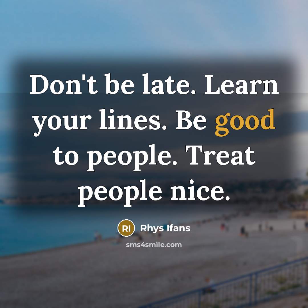 “Don't be late. Learn your lines. Be good to people.…” quote by Rhys Ifans