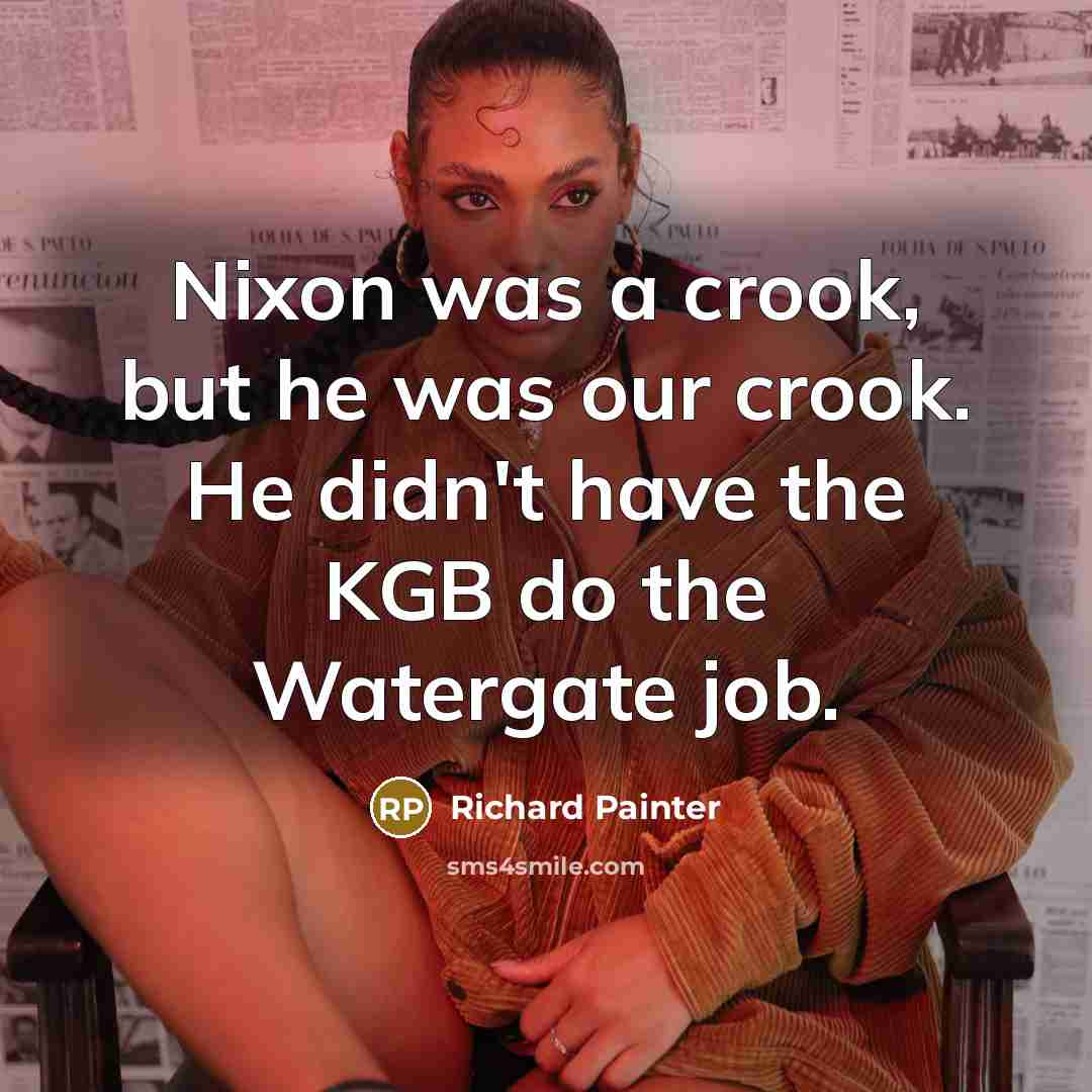 “Nixon was a crook, but he was our crook. He…” quote by Richard Painter