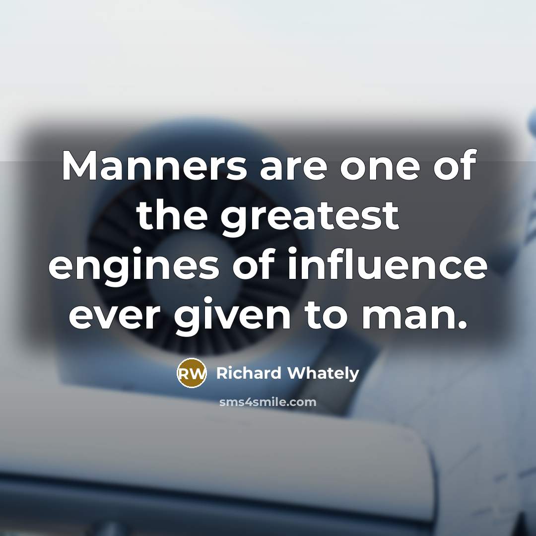 “Manners are one of the greatest engines of influence ever…” quote by Richard Whately