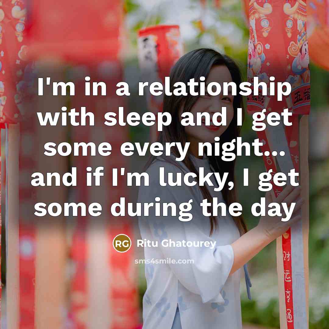 “I'm in a relationship with sleep and I get some…” quote by Ritu Ghatourey