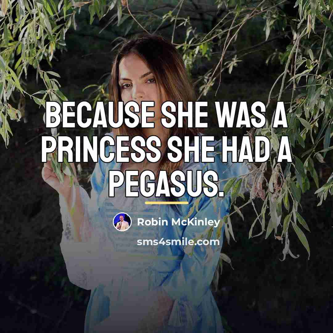 “Because she was a princess she had a pegasus.…” quote by Robin McKinley
