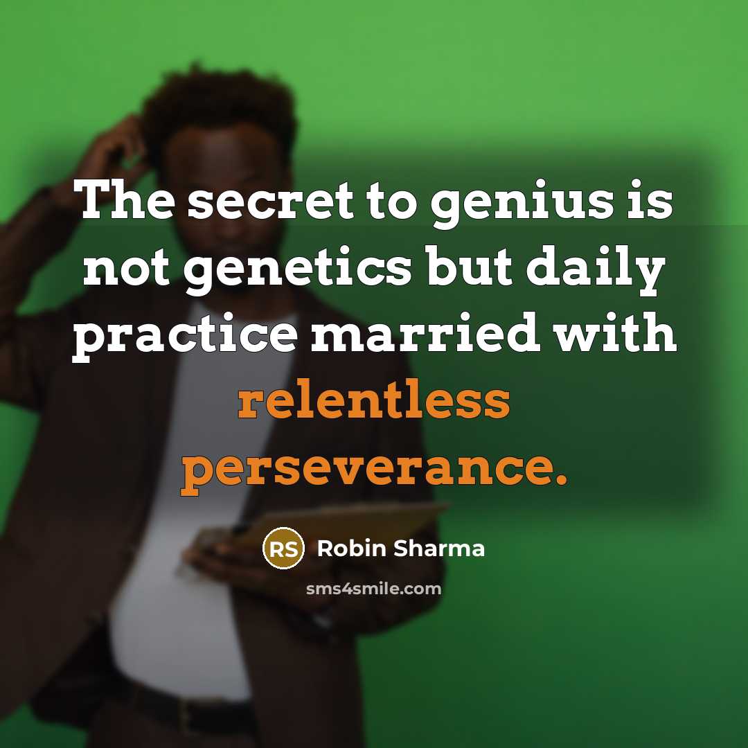 “The secret to genius is not genetics but daily practice…” quote by Robin Sharma
