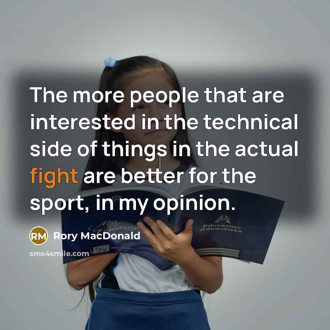 “The more people that are interested in the technical side…” quote by Rory MacDonald
