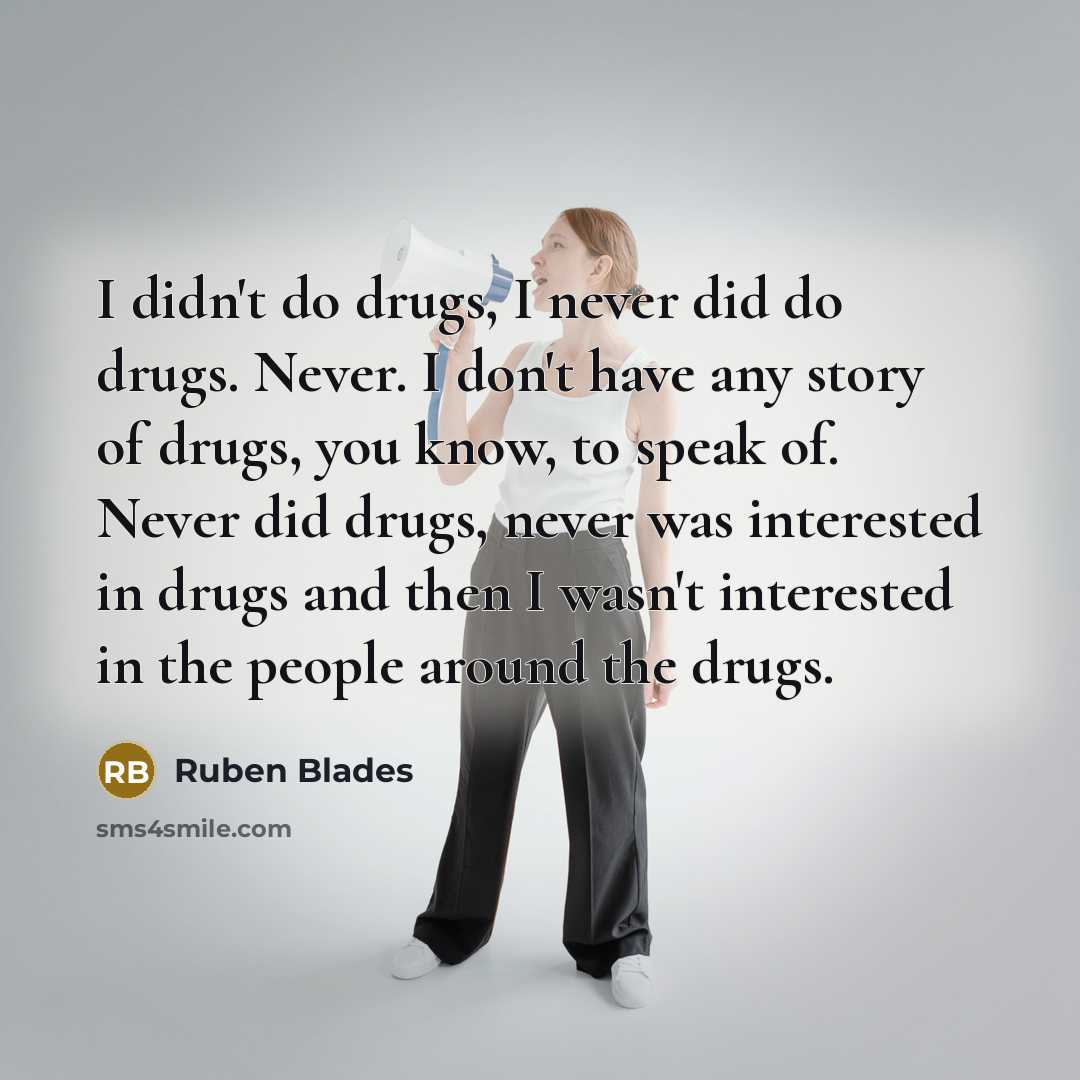 “I didn't do drugs, I never did do drugs. Never.…” quote by Ruben Blades