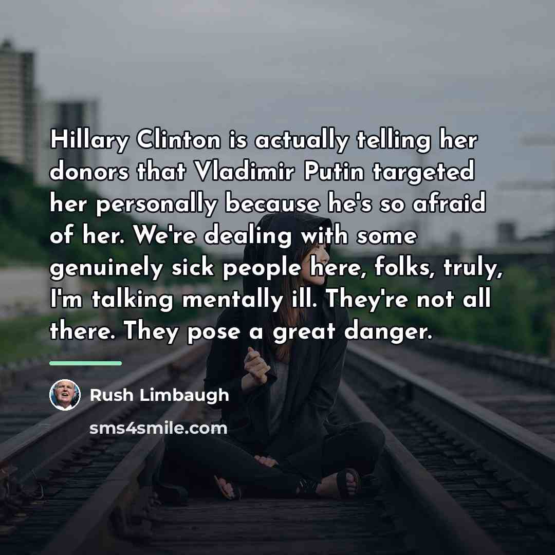 “Hillary Clinton is actually telling her donors that Vladimir Putin…” quote by Rush Limbaugh