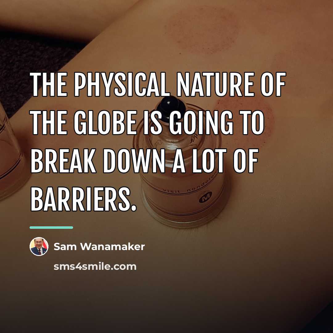 “The physical nature of the Globe is going to break…” quote by Sam Wanamaker