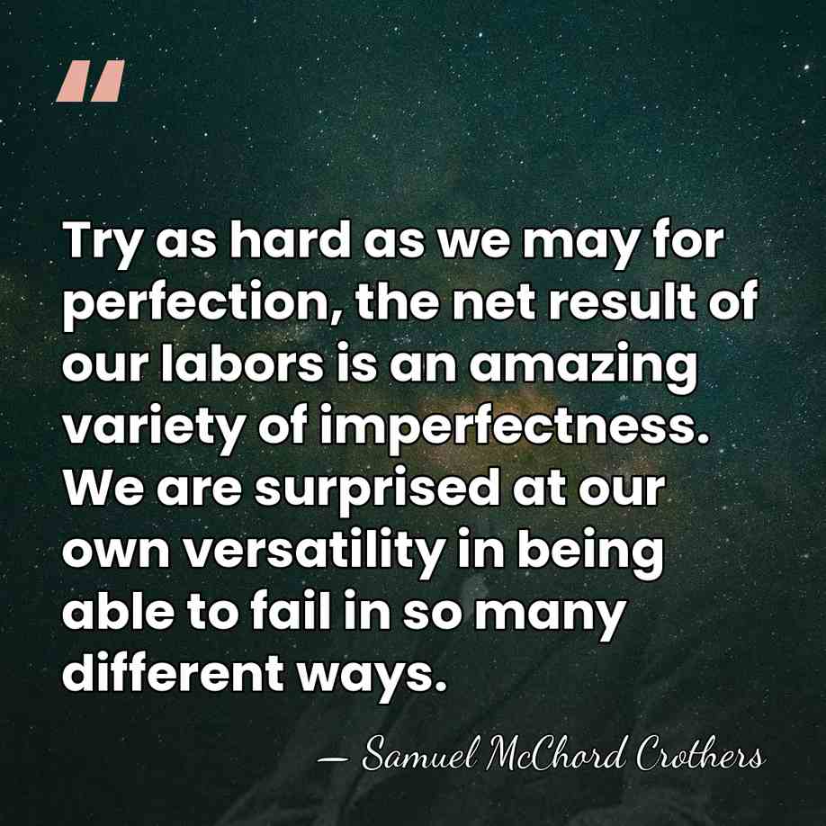 Try as hard as we may for perfection, the net result of&hellip; - Samuel McChord Crothers