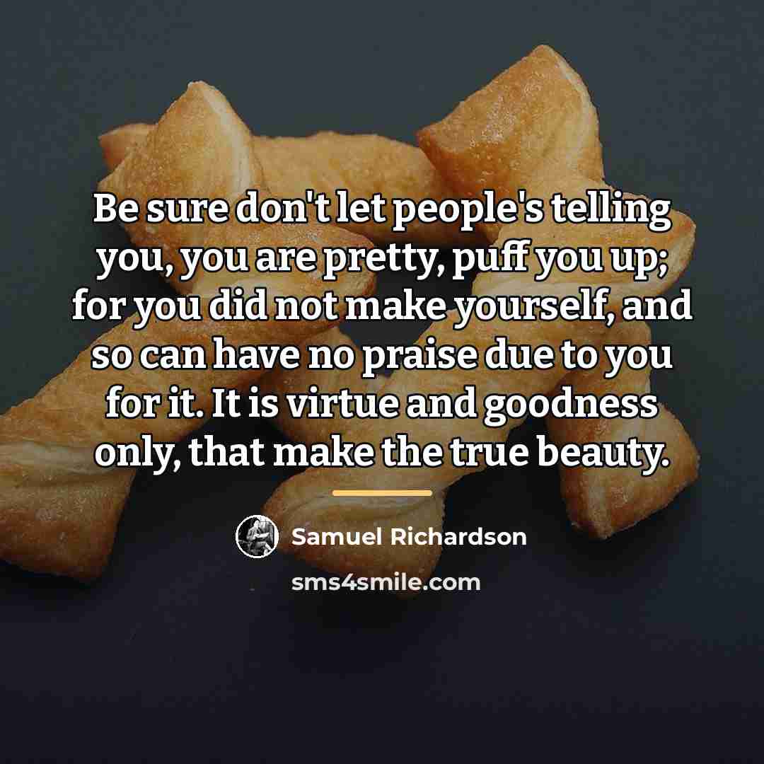 “Be sure don't let people's telling you, you are pretty,…” quote by Samuel Richardson