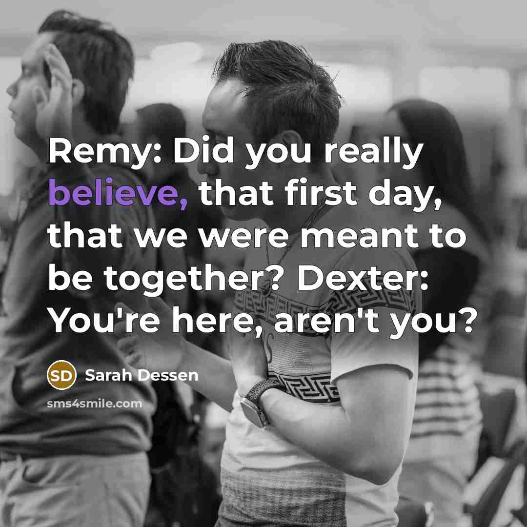 “Remy: Did you really believe, that first day, that we…” quote by Sarah Dessen