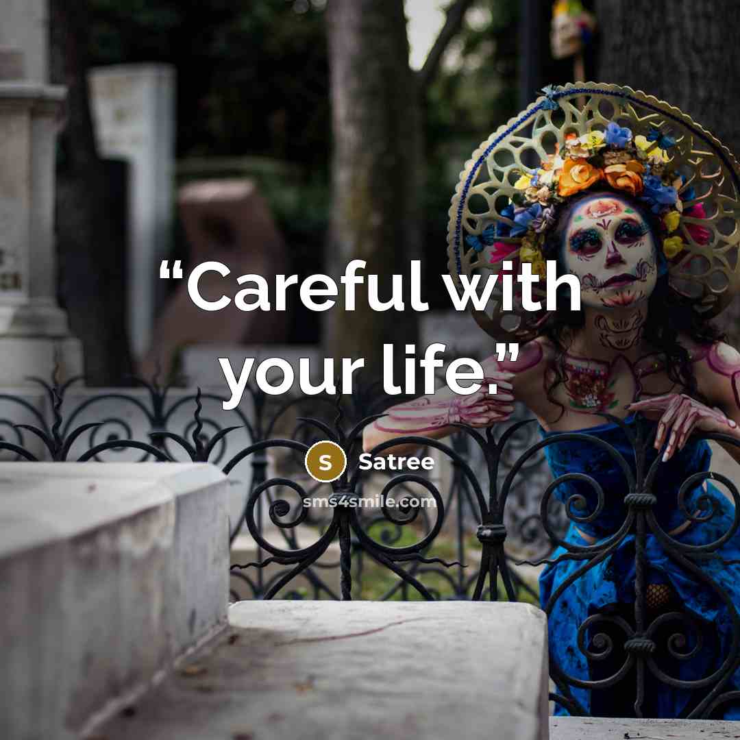 “Careful with your life.” quote by Satree