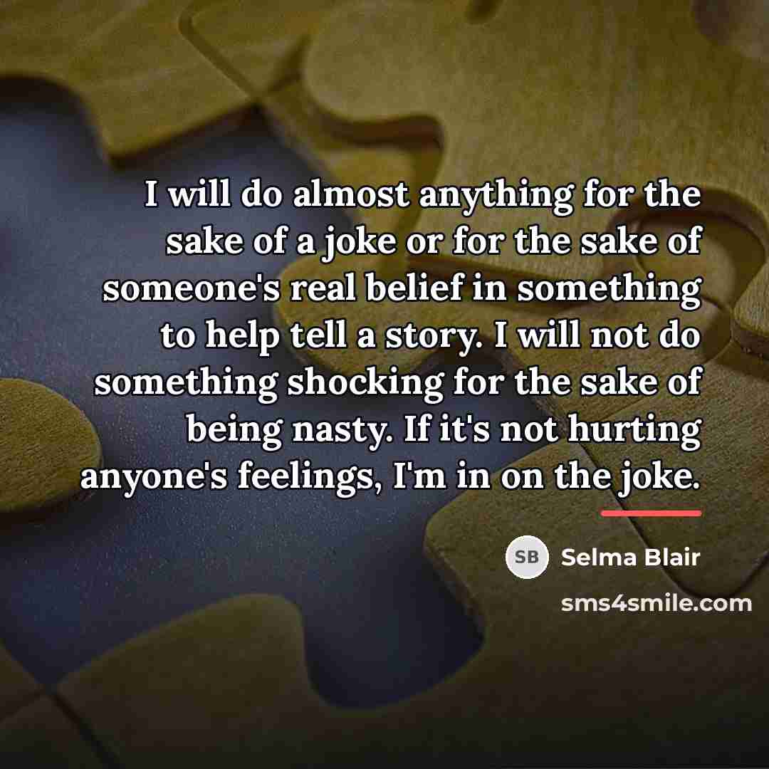 “I will do almost anything for the sake of a…” quote by Selma Blair