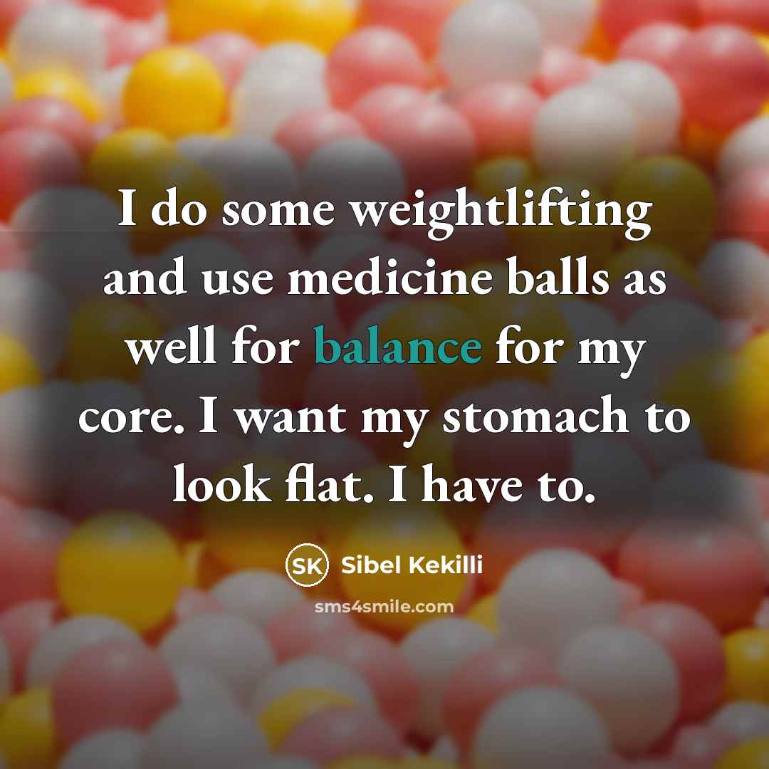 “I do some weightlifting and use medicine balls as well…” quote by Sibel Kekilli