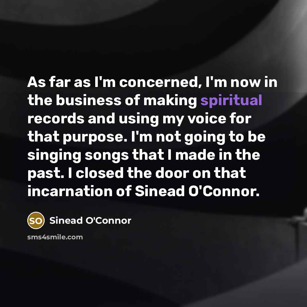 “As far as I'm concerned, I'm now in the business…” quote by Sinead O'Connor