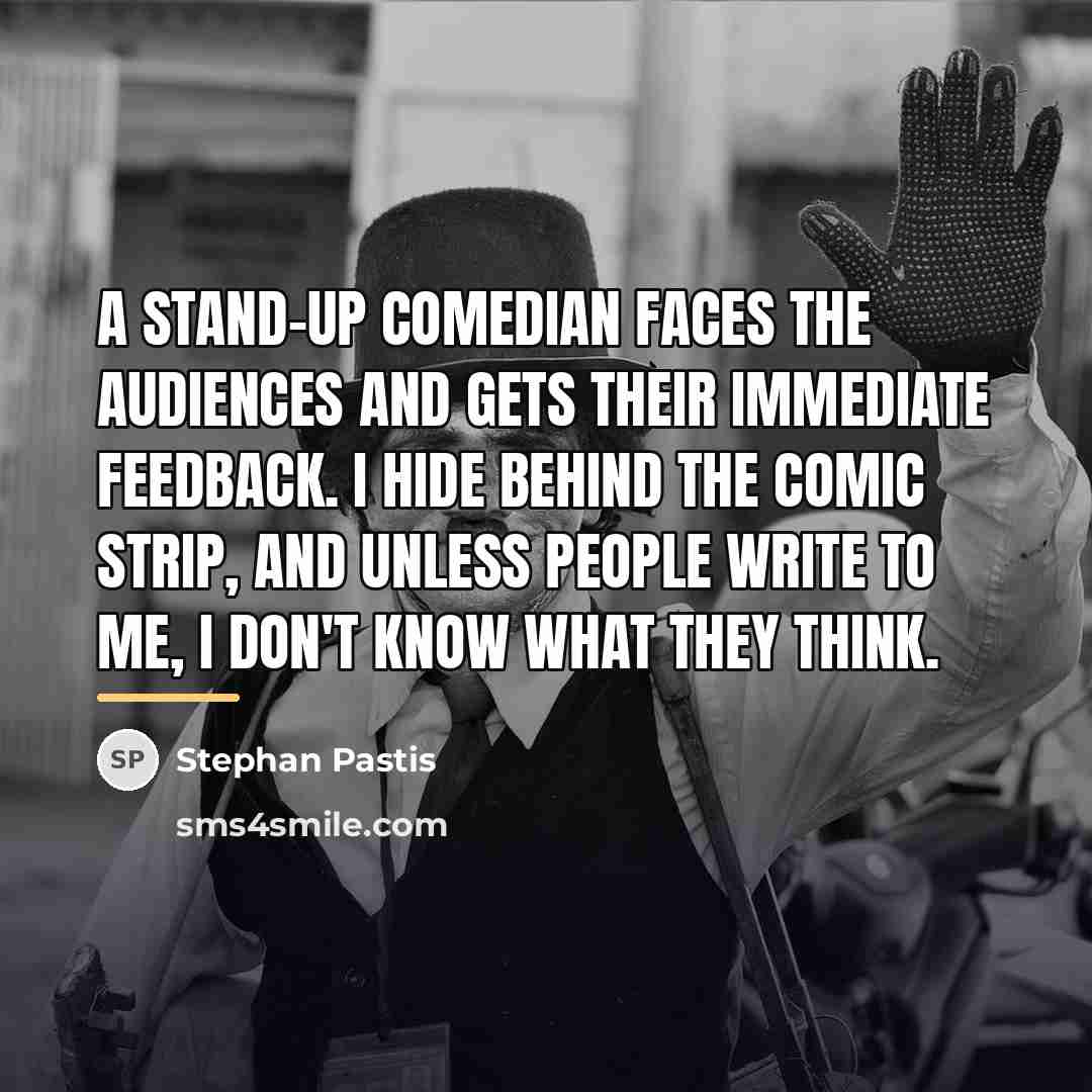 “A stand-up comedian faces the audiences and gets their immediate…” quote by Stephan Pastis