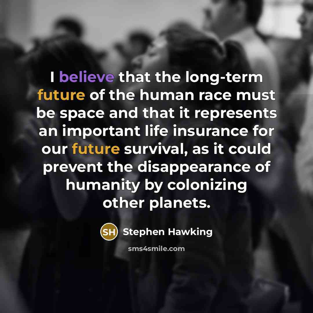 “I believe that the long-term future of the human race…” quote by Stephen Hawking