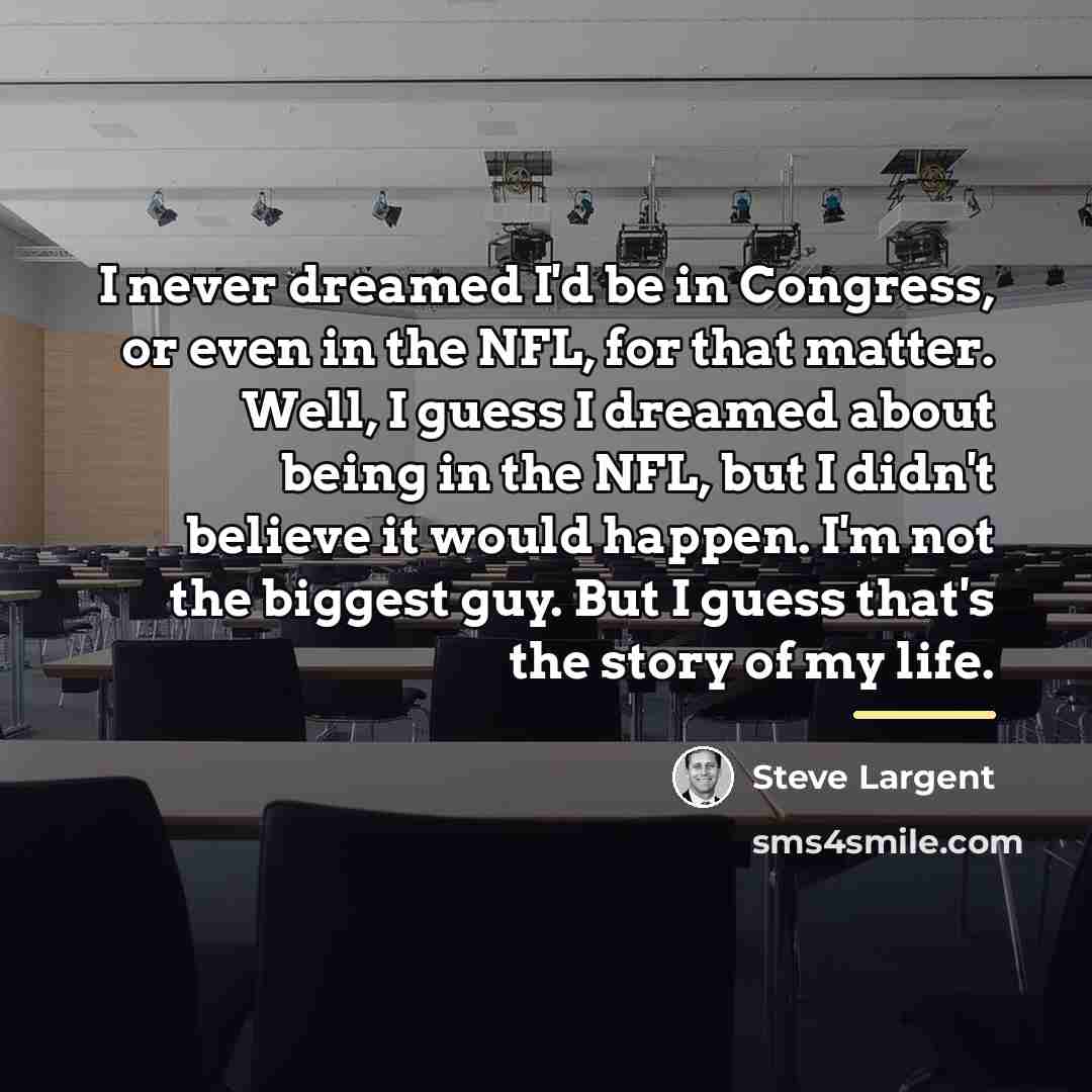 “I never dreamed I'd be in Congress, or even in…” quote by Steve Largent