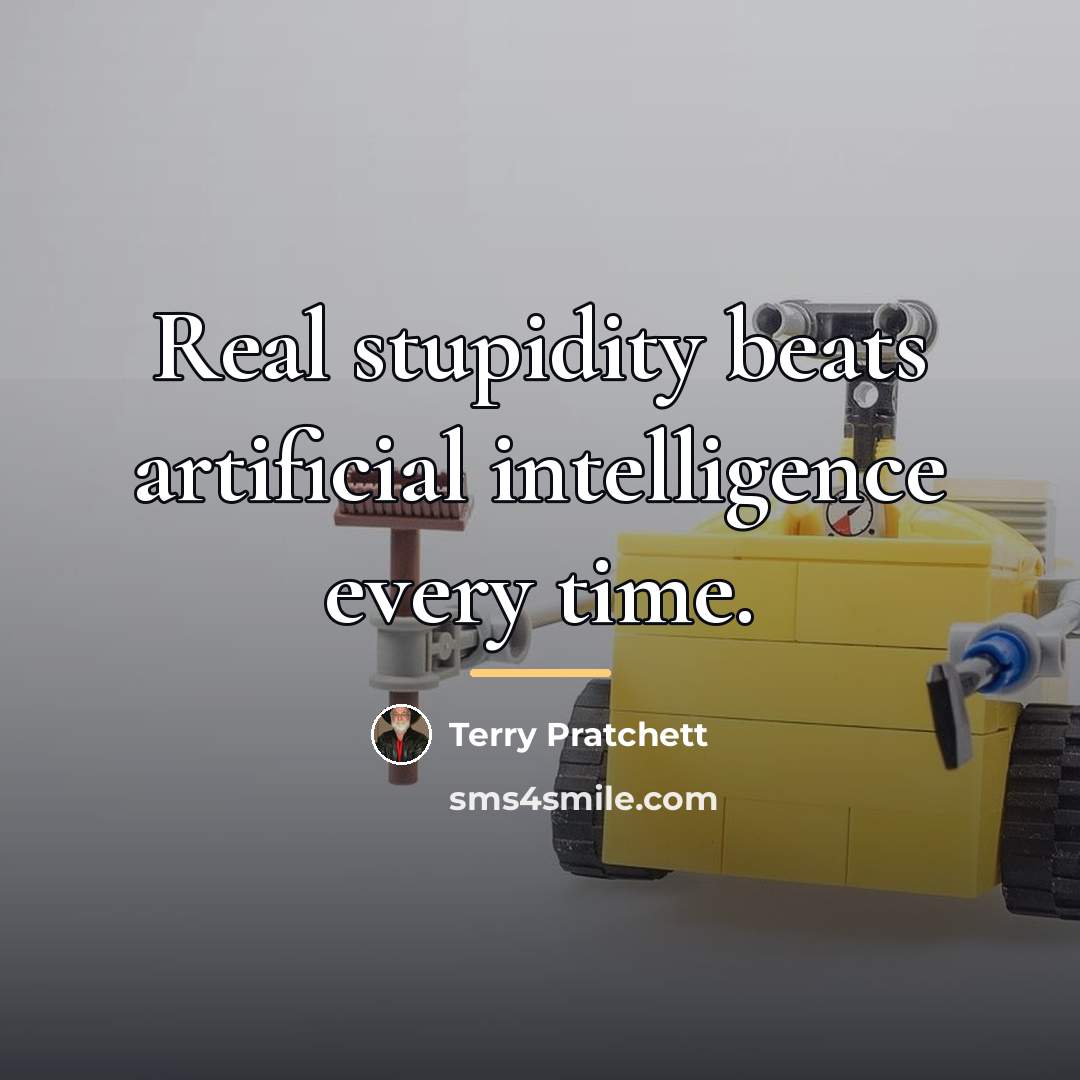 “Real stupidity beats artificial intelligence every time.…” quote by Terry Pratchett