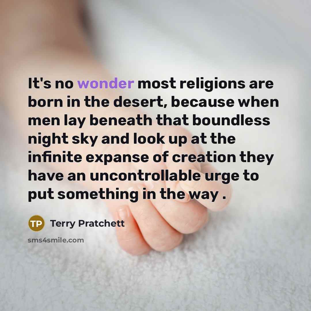 “It's no wonder most religions are born in the desert,…” quote by Terry Pratchett