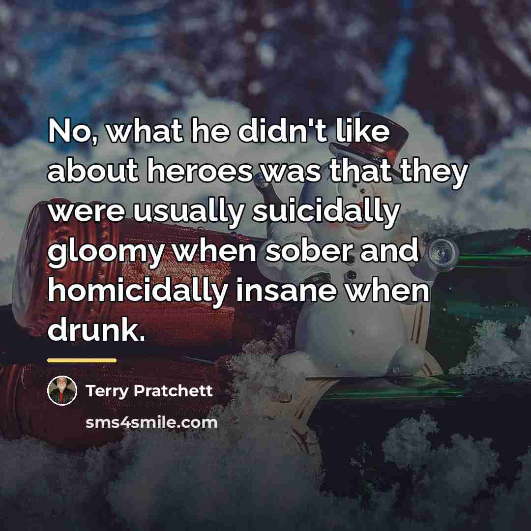 “No, what he didn't like about heroes was that they…” quote by Terry Pratchett