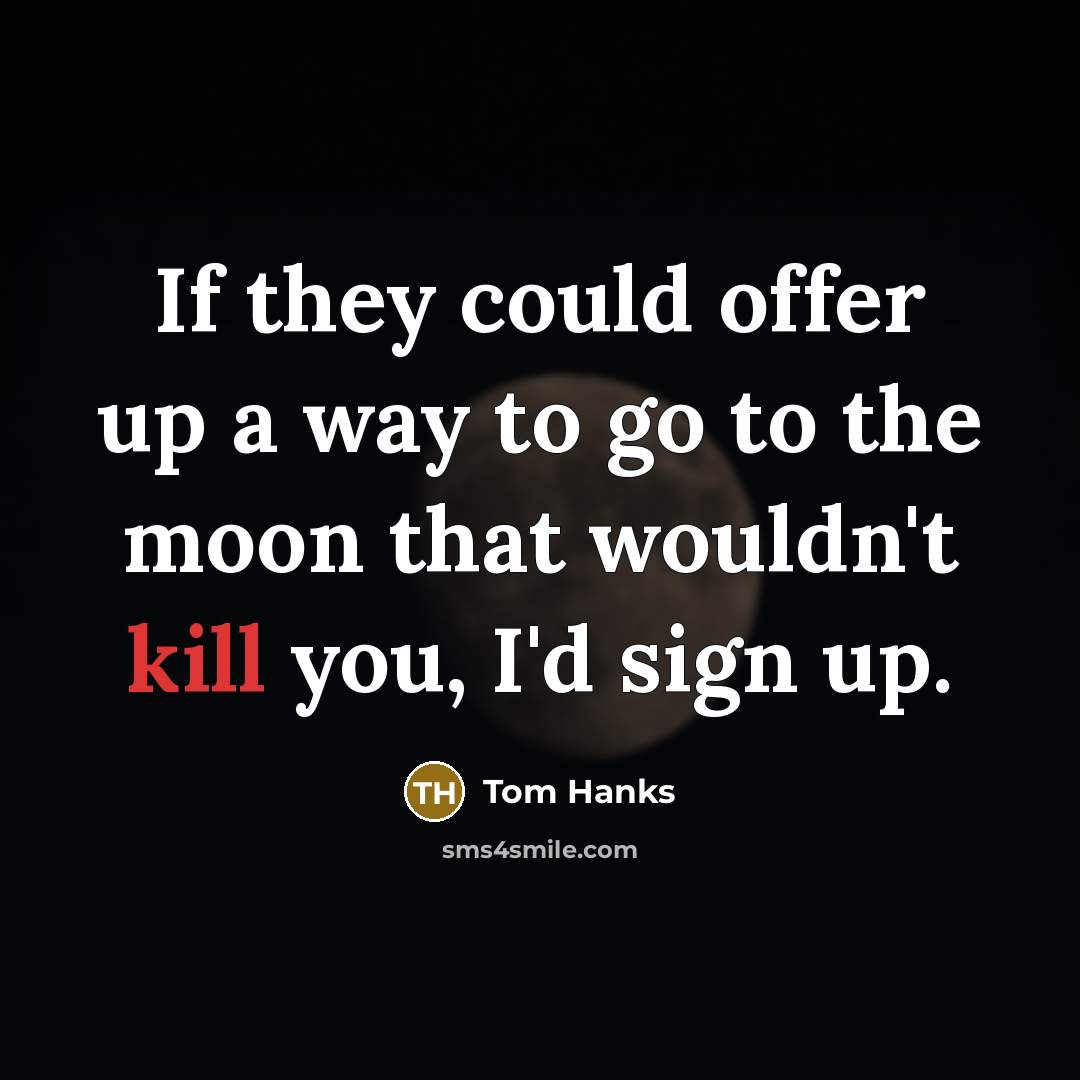 “If they could offer up a way to go to…” quote by Tom Hanks