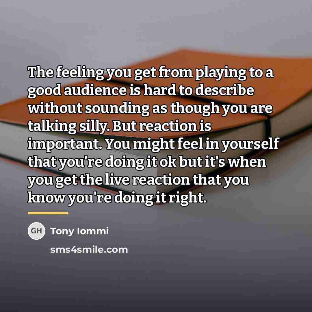 “The feeling you get from playing to a good audience…” quote by Tony Iommi